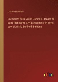 bokomslag Esemplare della Divina Comedia, donato da papa [Benedetto XIV] Lambertini con Tutti i suoi Libri allo Studio di Bologna