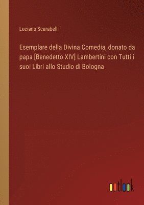 Esemplare della Divina Comedia, donato da papa [Benedetto XIV] Lambertini con Tutti i suoi Libri allo Studio di Bologna 1