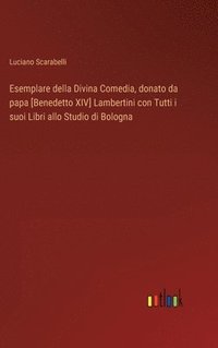 bokomslag Esemplare della Divina Comedia, donato da papa [Benedetto XIV] Lambertini con Tutti i suoi Libri allo Studio di Bologna