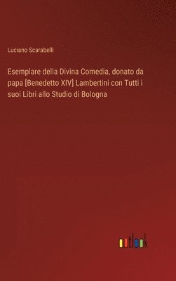 bokomslag Esemplare della Divina Comedia, donato da papa [Benedetto XIV] Lambertini con Tutti i suoi Libri allo Studio di Bologna