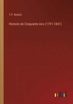 Histoire de Cinquante Ans (1791-1841) 1