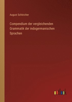 Compendium der vergleichenden Grammatik der indogermanischen Sprachen 1