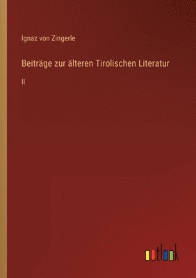 Beitrge zur lteren Tirolischen Literatur 1