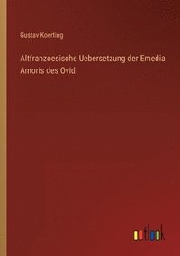 bokomslag Altfranzoesische Uebersetzung der Emedia Amoris des Ovid