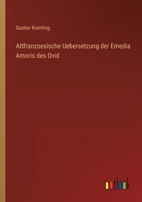 bokomslag Altfranzoesische Uebersetzung der Emedia Amoris des Ovid