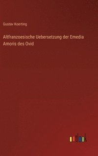 bokomslag Altfranzoesische Uebersetzung der Emedia Amoris des Ovid