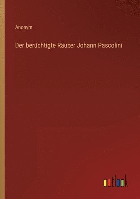 bokomslag berüchtigte Räuber Johann Pascolini