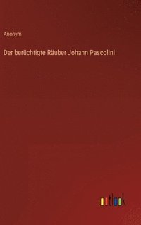 bokomslag berüchtigte Räuber Johann Pascolini
