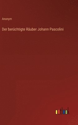 bokomslag berüchtigte Räuber Johann Pascolini