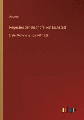 Anonym - Regesten der Bischöfe von Eichstätt, Häftad
