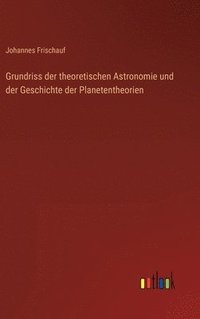 bokomslag Grundriss der theoretischen Astronomie und der Geschichte der Planetentheorien