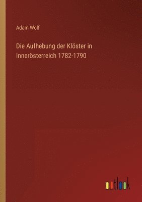 Aufhebung der Klöster in Innerösterreich 1782-1790