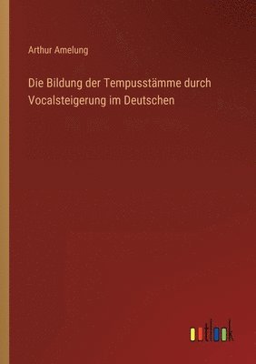 bokomslag Die Bildung der Tempusstmme durch Vocalsteigerung im Deutschen