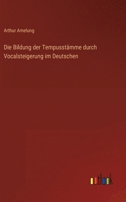 Bildung der Tempusstämme durch Vocalsteigerung im Deutschen