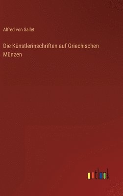 Alfred Von Sallet - Künstlerinschriften auf Griechischen Münzen, Inbunden