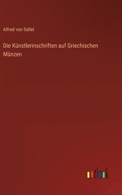 Die Knstlerinschriften auf Griechischen Mnzen 1