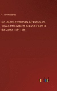 bokomslag Die Sanitts-Verhltnisse der Russischen Verwundeten whrend des Krimkrieges in den Jahren 1854-1856