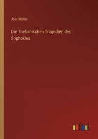 bokomslag Die Thebanischen Tragdien des Sophokles