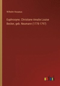 bokomslag Euphrosyne. Christiane Amalie Louise Becker, geb. Neumann (1778-1797)