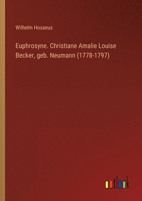 bokomslag Euphrosyne. Christiane Amalie Louise Becker, geb. Neumann (1778-1797)