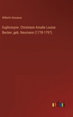 bokomslag Euphrosyne. Christiane Amalie Louise Becker, geb. Neumann (1778-1797)