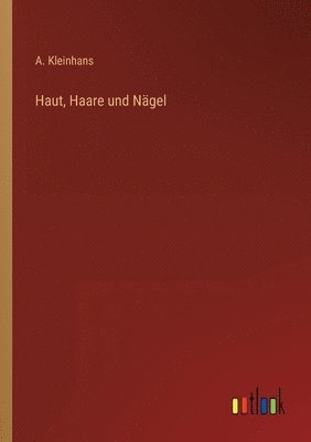 A Kleinhans, A. Kleinhans - Haut, Haare und Nägel, Häftad