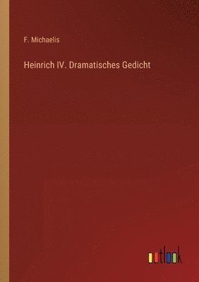 bokomslag Heinrich IV. Dramatisches Gedicht