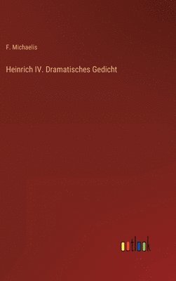 bokomslag Heinrich IV. Dramatisches Gedicht