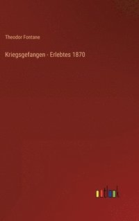 bokomslag Kriegsgefangen - Erlebtes 1870