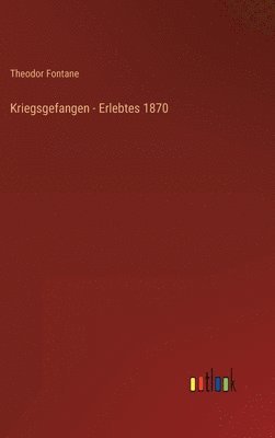 bokomslag Kriegsgefangen - Erlebtes 1870