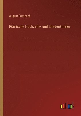 August Rossbach - Römische Hochzeits- und Ehedenkmäler, Häftad