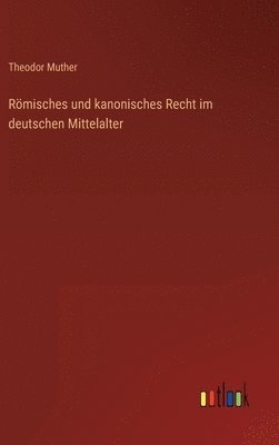 Römisches und kanonisches Recht im deutschen Mittelalter