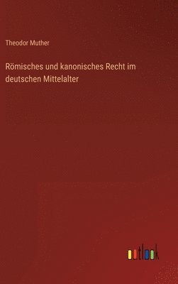 Rmisches und kanonisches Recht im deutschen Mittelalter 1