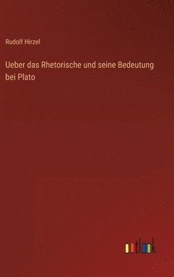 Rudolf Hirzel - Ueber das Rhetorische und seine Bedeutung bei Plato, Inbunden