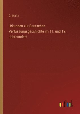 Urkunden zur Deutschen Verfassungsgeschichte im 11. und 12. Jahrhundert 1