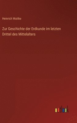 bokomslag Zur Geschichte der Erdkunde im letzten Drittel des Mittelalters