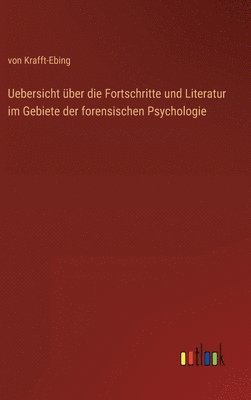 Uebersicht ber die Fortschritte und Literatur im Gebiete der forensischen Psychologie 1
