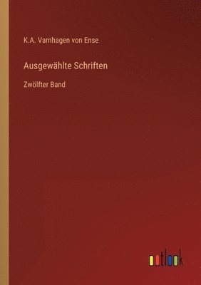 K a Varnhagen Von Ense, K. a. Varnhagen Von Ense, K.A. Varnhagen von Ense, K. A. Varnhagen von Ense - Ausgewählte Schriften, Häftad