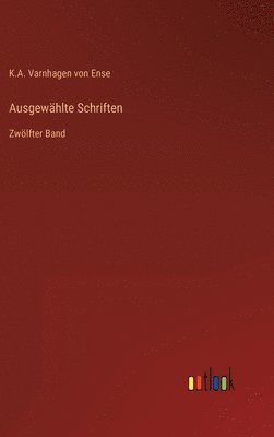K a Varnhagen Von Ense, K. a. Varnhagen Von Ense, K.A. Varnhagen von Ense, K. A. Varnhagen von Ense - Ausgewählte Schriften, Inbunden