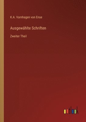 K a Varnhagen Von Ense, K. a. Varnhagen Von Ense, K.A. Varnhagen von Ense, K. A. Varnhagen von Ense - Ausgewählte Schriften, Häftad