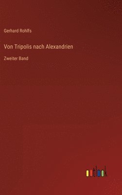 Gerhard Rohlfs - Von Tripolis nach Alexandrien, Inbunden