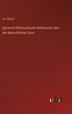 bokomslag Spiritisch-Philosophische Reflexionen ber den Menschlichen Geist