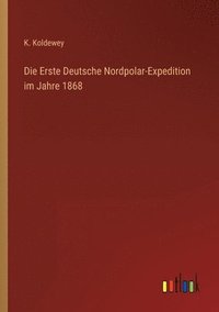 bokomslag Die Erste Deutsche Nordpolar-Expedition im Jahre 1868