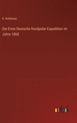 Die Erste Deutsche Nordpolar-Expedition im Jahre 1868 1