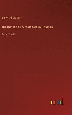 bokomslag Die Kunst des Mittelalters in Bhmen