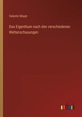 bokomslag Das Eigenthum nach den verschiedenen Weltanschauungen