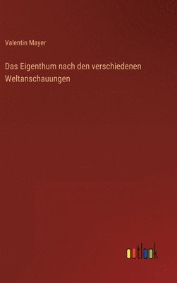 bokomslag Das Eigenthum nach den verschiedenen Weltanschauungen