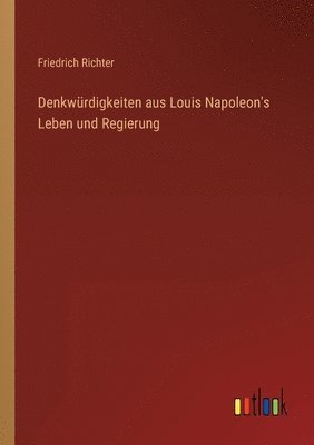 bokomslag Denkwrdigkeiten aus Louis Napoleon's Leben und Regierung