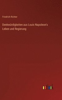 bokomslag Denkwrdigkeiten aus Louis Napoleon's Leben und Regierung