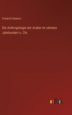 bokomslag Die Anthropologie der Araber im zehnten Jahrhundert n. Chr.